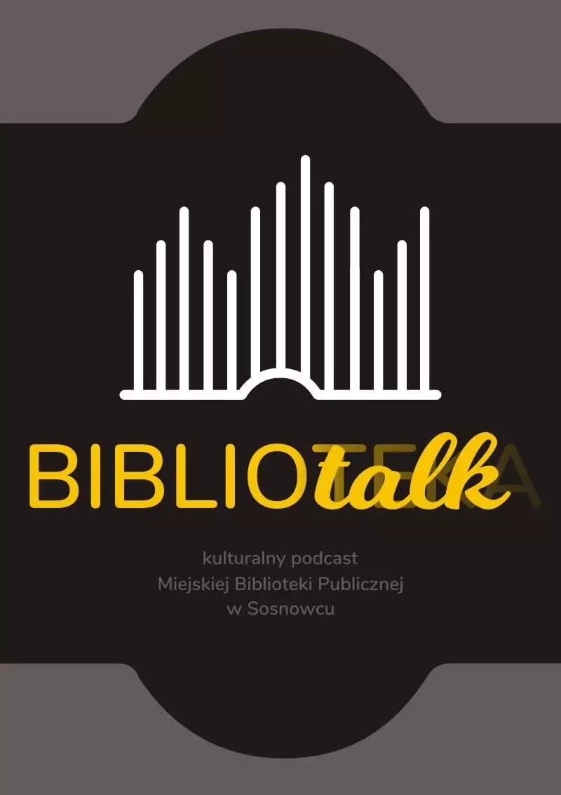 BIBLIOTALK - kulturalny podcast Miejskiej Biblioteki Publicznej w Sosnowcu